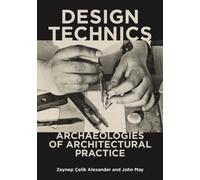 Design Technics : Archaeologies of Architectural Practice