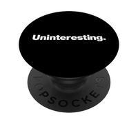 Design that says Uninteresting | Sarcastic Dry Deadpan Humor PopSockets Adhesive PopGrip