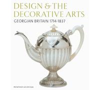 Design & The Decorative Arts: Georgian Britain, 1714-1837