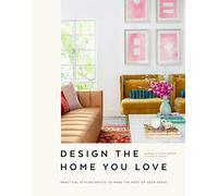 Design the Home You Love – Practical Styling Advice to Make the Most of Your Space