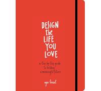 Design the Life You Love: A Guide to Thinking About Your Life Playfully and with Optimism