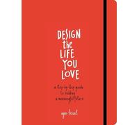 Design the Life You Love: A Guide to Thinking About Your Life Playfully and with Optimism