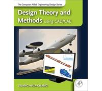 Design Theory and Methods Using CAD/CAE: The Computer Aided Engineering Design Series