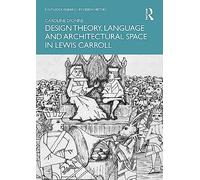 Design Theory, Language and Architectural Space in Lewis Carroll – Routledge