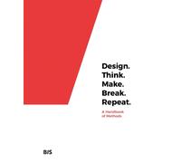 Design. Think. Make. Break. Repeat. : A Handbook of Methods