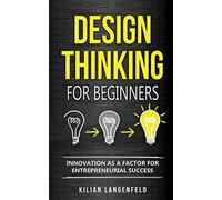 Design Thinking for Beginners: Innovation as a factor for entrepreneurial success