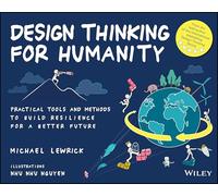 Design Thinking for Humanity: Practical Tools and Methods to Build Resilience for a Better Future (Design Thinking Series)