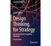 Design Thinking for Strategy: Innovating Towards Competitive Advantage (Future of Business and Finance)