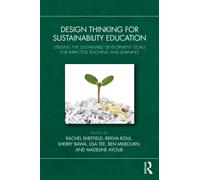 Design Thinking for Sustainability Education : Utilising the Sustainable Development Goals for Impactful Teaching and Learning