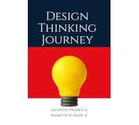 Design Thinking Journey: Methods, Tools, and Case Studies for Innovation