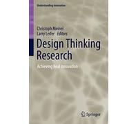 Design Thinking Research: Achieving Real Innovation (Understanding Innovation)