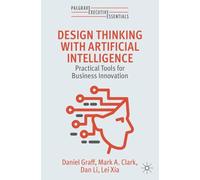 Design Thinking with Artificial Intelligence: Practical Tools for Business Innovation (Palgrave Executive Essentials)