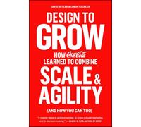 Design to Grow: How Coca-Cola Learned to Combine Scale and Agility (and How You Can Too) (Simon & Schuster)