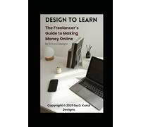DESIGN TO LEARN: The Freelancer’s Guide to Making Money Online