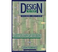 Design to Test: A Definitive Guide for Electronic Design, Manufacture, and Service