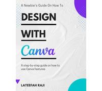 Design with Canva: A complete guide on how to use Canva.