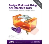Design Workbook Using SOLIDWORKS 2025: Design, Detailing, Assembly & Analysis Basics