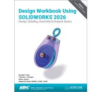 Design Workbook Using SOLIDWORKS 2026 : Design, Detailing, Assembly & Analysis Basics