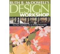 Design Workshop: Turn Your Inspiration into an Artfully Pieced Quilt