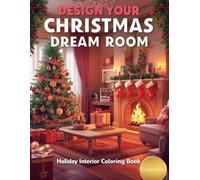 Design Your Christmas Dream Room: Holiday Interior Coloring Book for Kids & Teens: Festive Interior Designs, Cozy Christmas Rooms, and Creative ... Design Coloring Book for Kids and Teens)