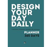 Design Your Day Daily Planner 365 Day: Create clarity, set intentions, and design a life with purpose.