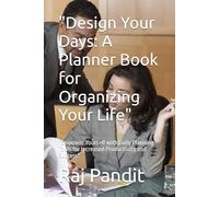 "Design Your Days: A Planner Book for Organizing Your Life": "Empower Yourself with Daily Planning Tools for Increased Productivity and Success"