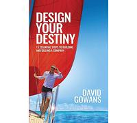Design Your Destiny: 11 Essential Steps to Building and Selling a Company