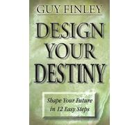 Design Your Destiny: Shape Your Future in 12 Easy Steps