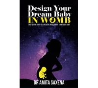 Design Your Dream Baby- In Womb: Tips to give birth to a healthy, intelligent and virtuous baby