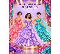 Design Your Dream Dresses: Fashion Coloring and Activity Book