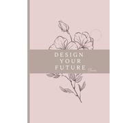 Design your Future: A Planner for Achieving Your Goals and Embracing Daily Success with Easy Layout for notes, timeline, priorities | The best gift for women