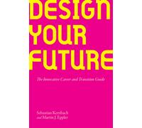 Design Your Future : The Innovative Career and Transition Guide