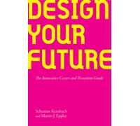 Design Your Future : The Innovative Career and Transition Guide