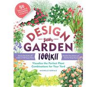Design-Your-Garden Toolkit : Visualize the Perfect Plant Combinations for Your Yard; Step-by-Step Guide with Profiles of 128 Popular Plants, Reusable Cling Stickers, and Fold-Out Design Board