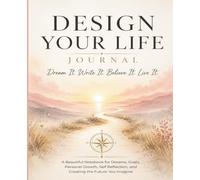 Design Your Life Journal: A Beautiful Notebook for Dreams, Goals, Personal Growth, Self Reflection, and Creating the Future You Imagine, Over 100 ... possibilities aspirations and brainstorm.