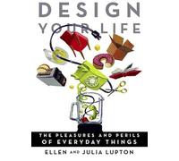 Design Your Life: The Pleasures and Perils of Everyday Things