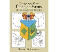 Design Your Own Coat of Arms : Introduction to Heraldry