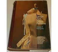 Design Your Own Dress Patterns : A Primer in Pattern Making for Women Who Like to Sew