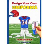 Design Your Own Uniform: Football Edition: Create and Color Your Own Team Jerseys, Helmets, pants, and socks