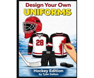 Design Your Own Uniforms: Hockey Edition: Create Your Own Team and Customize Hockey Jerseys, Gear, Rinks, and Equipment