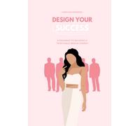 Design Your Success: A Roadmap to Building a Profitable Design Agency (She’s Got Influence: The Complete Guide to Building Your Brand)