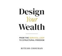 Design Your Wealth: From The Survival Loop to Structural Freedom