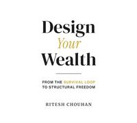 Design Your Wealth: From The Survival Loop to Structural Freedom