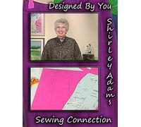 Designed by You with Shirley Adams Sewing Connection