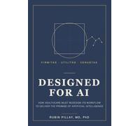DESIGNED FOR AI: How Healthcare Must Redesign Its Workflow to Deliver the Promise of Artificial Intelligence