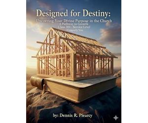 Designed for Destiny: Uncovering Your Divine Purpose in the Church A Pathway to Growth Class 301: Service Level Uniquely You by: Dennis R. Piearcy: 3