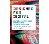Designed for Digital - How to Architect Your Business for Sustained Success (Management on the Cutting Edge)