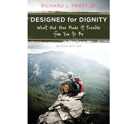 Designed for Dignity: What God Has Made It Possibl: What God Has Made it Possible for You to be