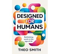 Designed for Humans: Rethinking work in the age of AI