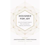 Designed for Joy: How the Gospel Impacts Men and Women, Identity and Practice